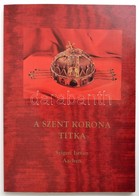 Szigeti István: A Szent Korona Titka. Lakitelek, 1996, Antológia Nyomda. Kiadói Papírkötés, Jó állapotban. - Unclassified