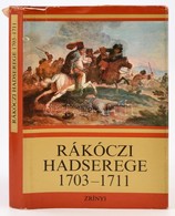Bánkúti Imre: Rákóczi Hadserege. 1703-1711. Bp.,1976, Zrínyi. Kiadói Egészvászon-kötés, Kiadói Kissé Szakadt Papír Védőb - Non Classés