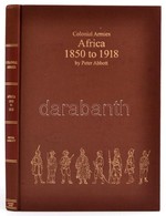 Peter Abbott: Colonial Armies In Africa 1850 To 1918. Organisation, Warfare, Dress And Weapons, 229 Figures, 58 Illustra - Non Classés