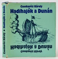 Csonkaréti Károly: Hadihajók A Dunán. Bp., 1980, Zrínyi. Kiadói Egészvászon-kötésben, Kiadói Papír Védőborítóban, Jó áll - Non Classificati