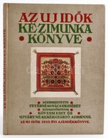 Az Új Idők Kézimunka Könyve: Varrás és Hímzés. Szerk.: Feyérné Kovács Erzsébet. Közreműködtek: Kövessi Edit, és Ujváryné - Non Classés