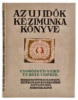 Az Új Idők Kézimunka Könyve: Csomózott-, Vert- és Rececsipkék. Szerk. és Rajzolta: Feyérné Kovács Erzsébet. Szövegét írt - Unclassified