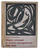 Passuth Krisztina: Magyar Művészek Az Európai Avantgarde-ban. A Kubizmustól A Konstruktivizmusig. 1919-1925. Bp., 1974,  - Non Classés