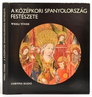 Wehli Tünde: A Középkori Spanyolország Festészete. Bp., 1980, Corvina. Sok Fényképpel Illusztrált Kiadvány.  Kiadói Egés - Zonder Classificatie