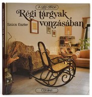 Szűcs Eszter: Régi Tárgyak Vonzásában. A Szép Otthon. Bp., 1989, Corvina. Fotókkal Illusztrálva. Kiadói Kartonált Papírk - Zonder Classificatie