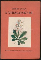 Csérer Gyula: A Virágoskert. Bp.,én.,Franklin, 94 P. + 7 T. Kiadói Papírkötés, Jó állapotban. - Non Classés