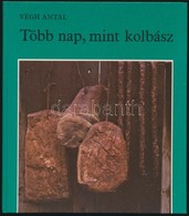 Végh Antal: Több Nap, Mint Kolbász. Bp., 1982. Móra. Kiadói Kartonált Papírkötés. - Ohne Zuordnung