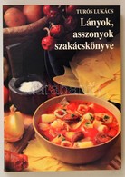 Túrós Lukács: Lányok, Asszonyok Szakácskönyve. Bp., 1991, Xénion. Kiadói Papírkötés. - Non Classés