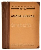 Ferenczy Emil: Asztalosipar. Ipari Szakkönyvtár 36-38. Bp.,é.n., Ipari Tanfolyamok Országos Vezetősége, (Pallas-ny.), 30 - Unclassified