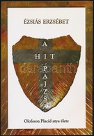 Ézsaiás Erzsébet: A Hit Pajzsa. Olofsson Placid Atya élete. Bp., 2004, Papirusz Book. 2. Kiadás. Kiadói Papírkötés. Plac - Non Classificati