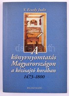 V. Ecsedy Judit: A Könyvnyomtatás Magyarországon A Kézisajtó Korában 1473-1800. Bp., 1999, Balassi. Kiadói Papírkötés, J - Non Classés