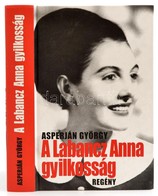 Asperján György: A Labancz Anna-gyilkosság. Bp., 2006, ASPY Stúdió Kft. A Szerző Dedikációjával. Kartonált Papírkötésben - Non Classés