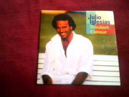 JULIO IGLESIAS  ° MENDIANT D'AMOUR - Autres - Musique Espagnole