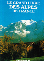 "LE GRAND LIVRE DES ALPES FRANCAISES" Par Luciene ROME-HENCHOZ Couleurs De France, Editions Minerva/Solar 1987 - Alpes - Pays-de-Savoie