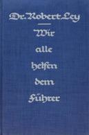 Buch WK II Wir Alle Helfen Dem Führer Ley, Robert Dr. 1937 Zentralverlag Der NSDAP Franz Eher Nachf. 230 Seiten Mit 13 K - War 1939-45