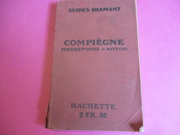 Guide Diamant/ COMPIEGNE - PIERREFONDS -NOYON/Forêt De Compiégne/ Librairie Hachette/ Paris / 1921   PGC264 - Toerisme