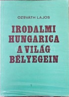 Ozsváth Lajos: Irodalmi Hungarica A Világ Bélyegein (Budapest, 1989) - Altri & Non Classificati