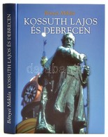 Bényei Miklós Kossuth Lajos és Debrecen. Debrecen, 2003. Debrecen Városi Könyvtár.  Kiadói Kartonálásban - Non Classificati