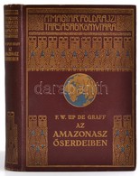 F. W. Up De Graff: Az Amazonasz őserdeiben. Fordította: Halász Gyula. A Magyar Földrajzi Társaság Könyvtára. Bp., é. N., - Unclassified