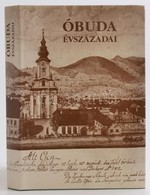 Óbuda évszázadai. Szerk.: Kiss Csongor. Bp.,2000, Better. Második, Javított és Bővített Kiadás. Fekete-fehér Fotókkal Il - Non Classés