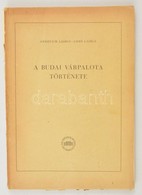 Gerevich László-Gerő László: A Budai Várpalota Története. Bp.,1956,Akadémiai Kiadó, 199-834+2;785-834 P.+ 5 T.  Kiadói P - Zonder Classificatie