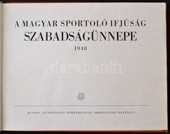 A Magyar Sportoló Ifjúság Szabadságünnepe. Orsz. Sporthivatal Propagandaosztály 1948. Képes Album. Gerincén Hibákkal - Unclassified