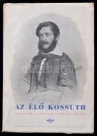 Az élő Kossuth. Kossuth Lajos Válogatott Művei. Szerk.: Katona Jenő. Bp., [1948], Budapest Székesfőváros Irodalmi Intéze - Non Classés