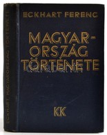 Eckhart Ferenc: Magyarország Története. Bp., 1933, Káldor. Vászonkötésben, Jó állapotban. - Non Classés