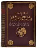 H.G. Wells: A Világtörténet Alapvonalai. Az élet és Az Emberiség Történetének Tüköre. J. F. Horrabin Rajzaival. Bp., 193 - Non Classificati