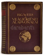 H.G. Wells: A Világtörténet Alapvonalai. Az élet és Az Emberiség Történetének Tüköre. J. F. Horrabin Rajzaival. Bp., 193 - Non Classés