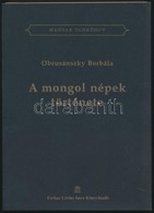 Obrusánszky Borbála: A Mongol Népek Története. 2005, Farkas Lőrinc Imre Könyvkiadó. Kiadói Papírkötés, Jó állapotban. - Zonder Classificatie