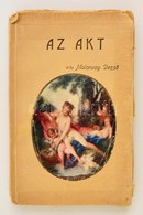 Malonyai Dezső: Az Akt. Művészekről és A Művészetről Az Akt Kapcsán. Bp., 1914, Országos Monográfia Társaság. Kiadói Pap - Non Classificati