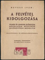 Hevesy Iván: A Felvétel Kidolgozása. Bp.,é.n., HAFA. Harmadik, átdolgozott és Bővített Kiadása. Kiadói Papírkötés. - Non Classés