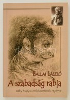 Ballai László: A Szabadság Rabja. Ráby Mátyás Emlékezetének Regénye. Bp., 2017, Hungarovox. A Szerző Dedikációjával! Pap - Zonder Classificatie
