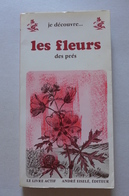 R. Nehlig, I. Arnstam - Je Découvre Les Fleurs Des Prés. Le Livre Actif. Livre-herbier / 1968 - éd. André Eiselé - Natuur