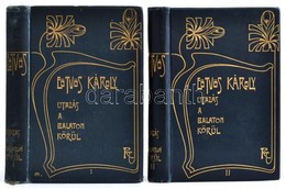 Eötvös Károly: Utazás A Balaton Körül. 1-2. Köt. Bp., 1903, Révai. Díszes Vászonkötésben, Jó állapotban. - Autres & Non Classés