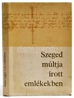 Oltvai Ferenc: Szeged Múltja írott Emlékekben. 1222-1945. Szeged, 1968, Szeged M.J. Városi VB. Kiadói Nylon-kötés, Kiadó - Unclassified