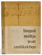 Oltvai Ferenc: Szeged Múltja írott Emlékekben. 1222-1945. Szeged, 1968, Szeged M.J. Városi VB. Kiadói Nylon-kötés, Kiadó - Non Classificati