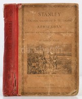 Dr. Jankó János: Stanley Utazásai, Kalandjai és Felfedezései Afrikában. Számos Képpel Illusztrálva. Budapest, 1907, Athe - Unclassified