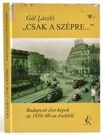 Gál László: 'Csak A Szépre...' Budapesti élet-képek Az 1950-60-as évekből. Bp., 2005, Fekete Sas Kiadó. Kiadói Kartonált - Non Classés