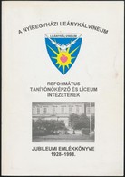 A Nyíregyházi Leánykálvineum. Református Tanítónőképző és Líceum Intézetének Jubileumi évkönyve. 1928-1998. Szerk.: Fere - Zonder Classificatie