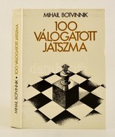 Mihail Botvinnik: 100 Válogatott Játszma. Sakk Bp., 1982. Sport. - Ohne Zuordnung