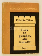 Flórián Tibor: Csak Az Győzhet, Aki Támad!? Sakkozók Kiskönyvtára. Budapest, 1968, Sport. Kiadói Papírkötés, Számos Szöv - Zonder Classificatie