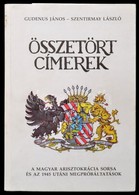 Gudenus János József - Szentirmay László: Összetört Címerek. A Magyar Arisztokrácia Sorsa és Az 1945 Utáni Megpróbáltatá - Non Classificati