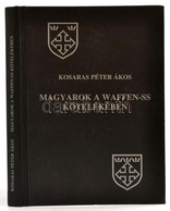 Kosaras Péter Ákos: Magyarok A Waffen-SS Kötelékében.Bp., 2005. Nemzetek Európája.  Kiadói Kartonálásban - Unclassified