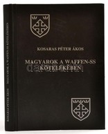 Kosaras Péter Ákos: Magyarok A Waffen-SS Kötelékében.Bp., 2005. Nemzetek Európája.  Kiadói Kartonálásban - Zonder Classificatie