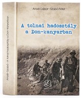 Aradi Gábor-Szabó Péter: A Tolnai Hadosztály A Don-kanyarban. Bp.,2017, HM Zrínyi. Kiadói Kartonált Papírkötés, CD Mellé - Unclassified