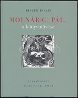 Bizzer István: Molnár C. Pál, A Könyvművész. Bp.,2006, Holnap. Kiadói Kartonált Papírkötés. - Zonder Classificatie