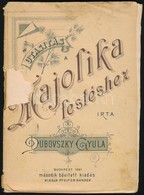 Dubovszky Gyula: Utasítás A Majolika Festéshez. Bp., 1891, Pfeifer Ferdinánd,(Athenaeum-ny.), 59+1 P. Második, Bővített  - Non Classés