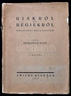 Petrovics Elek: Ujakról és Régiekről. Művészeti Dolgozatok. Bp.,1923, Amicus, 128 P.+16 T. (Fekete-fehér Képtáblák.) Kia - Ohne Zuordnung